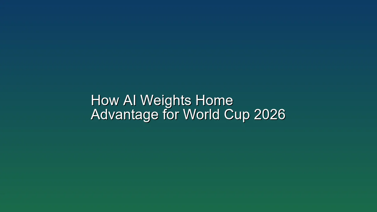 How AI Weights Home Advantage for World Cup 2026