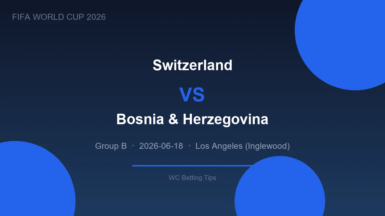 Switzerland vs Bosnia & Herzegovina betting tips - World Cup 2026