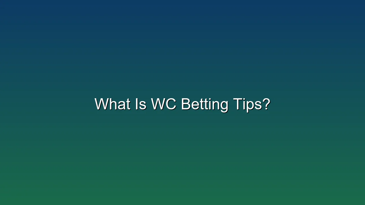 What Is WC Betting Tips