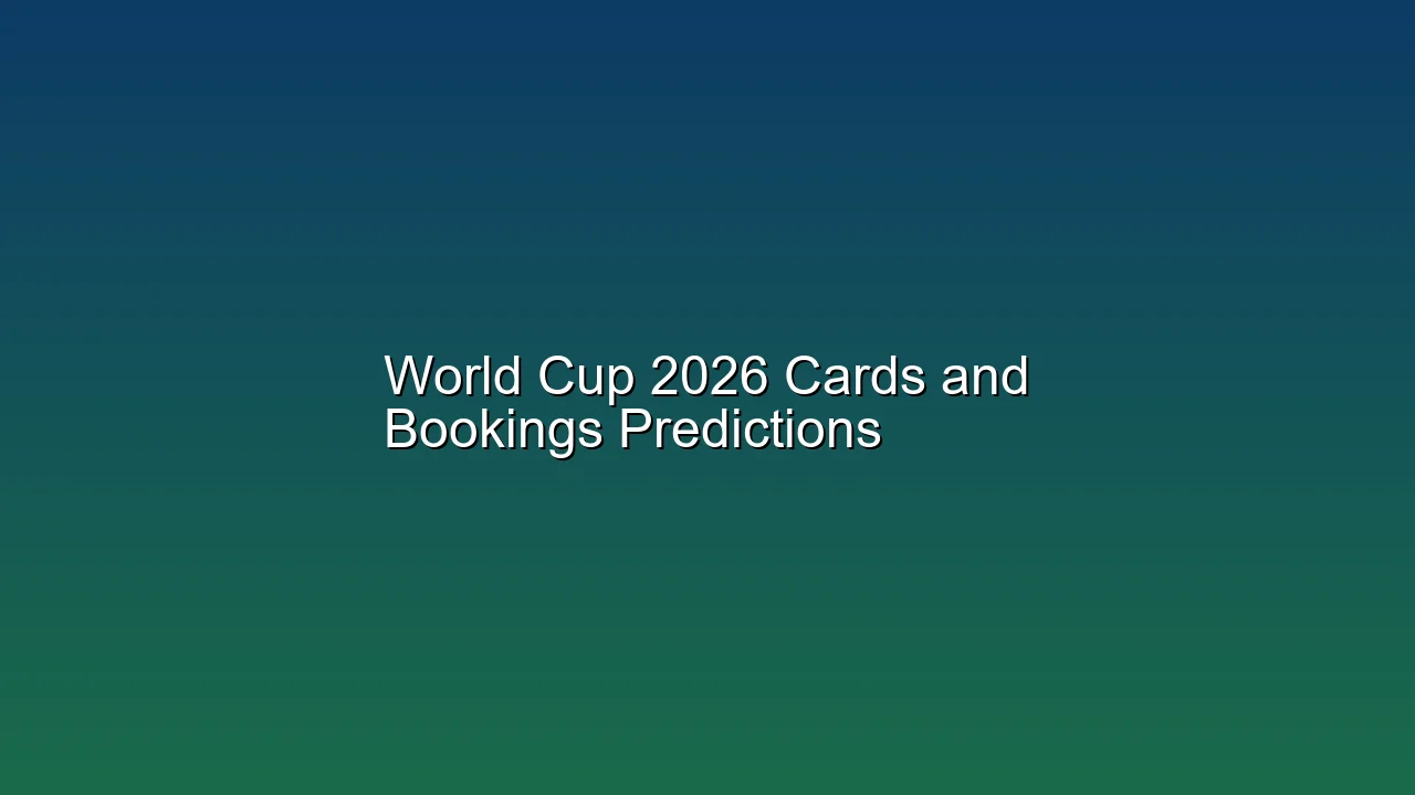 World Cup 2026 Cards and Bookings Predictions