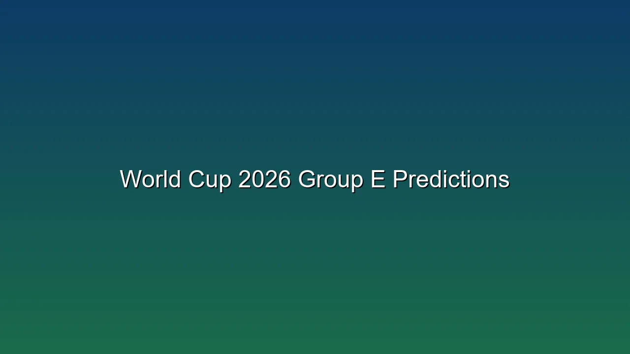 World Cup 2026 Group E Predictions